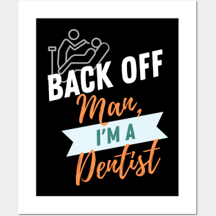 Back Off Dentist Posters and Art